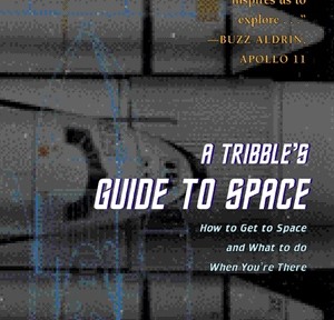 A Tribble’s Guide to Space: How to Get to Space and What to Do When You are There